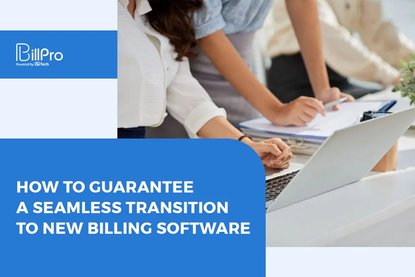How to Guarantee a Seamless Transition to New Billing Software
