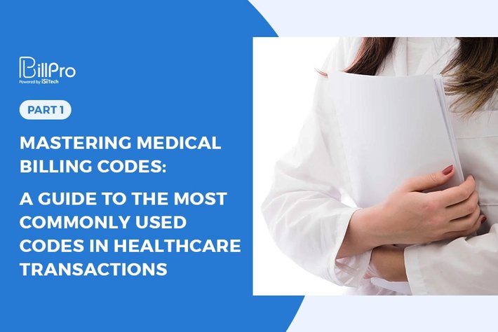 Mastering Medical Billing Codes: A Guide to the Most Commonly Used Codes in Healthcare Transactions. Part 1