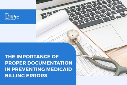 The Importance of Proper Documentation in Preventing Medicaid Billing Errors